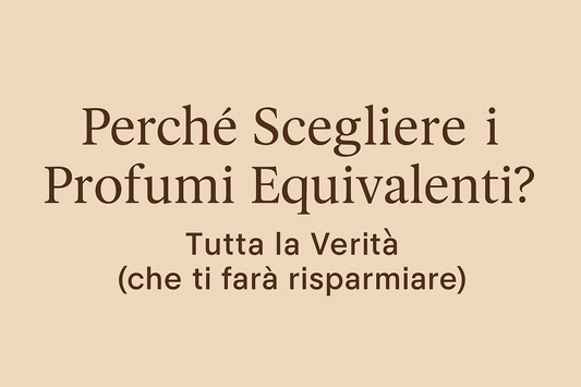 Perché Scegliere i Profumi Equivalenti? Tutta la Verità (Che Ti Farà Risparmiare)